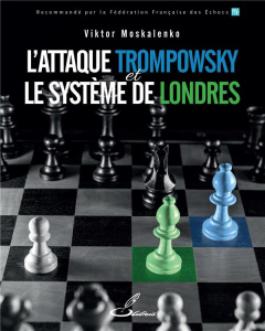 L'attaque Trompowsky et le système de Londres - Moskalenko Viktor ; Priour François-Xavier