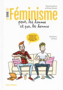 LE GUIDE DU FEMINISME POUR LES HOMMES ET PAR LES HOMMES - KAUFMAN/KIMMEL/PACCO