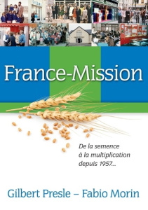 France-mission. De la semence à la multiplication depuis 1957 - Morin Fabio ; Presle Gilbert