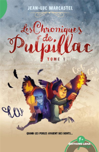 Les chroniques de Pulpillac Tome 1 : Quand les poules avaient des dents - Marcastel Jean-Luc ; Xavier Jean-Mathias