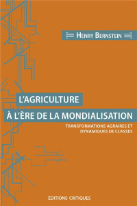 L'agriculture a l'ère de la mondialisation. Transformations agraires et dynamiques de classes - Bernstein Henry