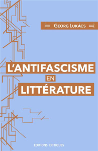 L'antifascisme en littérature - Lukacs Georg ; Leblanc Guillemette ; Quétier Jean