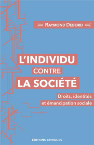 L'Individu contre la société : Droits, identités et émancipation sociale - Debord Raymond