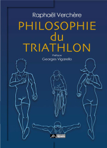 Philosophie du triathlon - Verchère Raphaël ; Vigarello Georges