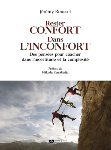 Rester confort dans l’inconfort. Des pensées pour coacher dans l’incertitude et la complexité - Roussel Jérémy ; Karabatic Nikola