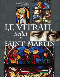 Le vitrail, reflet de saint Martin ? - Verrière Jacques ; Paireault Jean-Paul
