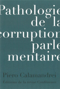 Pathologie de la corruption parlementaire - Calamandrei Piero ; Carraud Christophe ; Borgna Pa