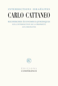 Interdictions israélites. Recherches économico-juridiques sur l'interdiction de la propriété aux Isr - Cattaneo Carlo ; Clément Arnaud ; Savy Pierre