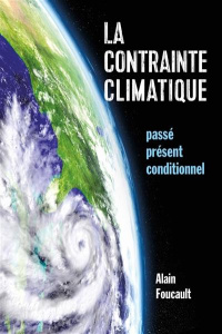 La contrainte climatique. Passé, présent, conditionnel - Foucault Alain
