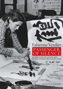 FABIENNE VERDIER PASSENGER OF SILENCE - MY QUEST FOR THE ANCIENT ARTS IN POST-CULTURAL REVOLUTION CH - VERDIER FABIENNE