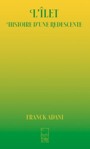 L'îlet. Histoire d'une redescente - Adani Franck