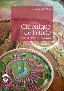 Chronique de l'étoile Tome 3 : Parfum d'horizons - Alyac Edouard-Emile