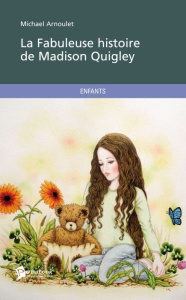 La fabuleuse histoire de Madison Quigley - Arnoulet Michael