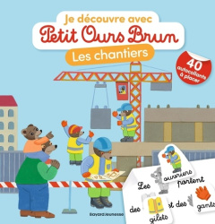 Je découvre les chantiers avec Petit Ours Brun. Avec 40 autocollants - Aubinais Marie ; Bour Danièle ; Bour Martin