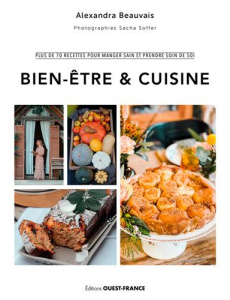 Bien-être & cuisine. 70 recettes et de précieux conseils pour prendre soin de soi - Beauvais Alexandra ; Soffer Sacha