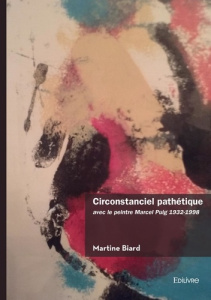 Circonstanciel pathétique avec le peintre Marcel Puig 1932-1998 - Biard Martine