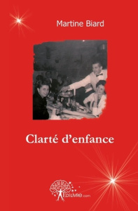 Clarté d'enfance. Les Veilleurs d'horizon IV - Biard Martine
