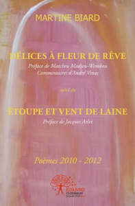 Délices à fleur de rêve. Poèmes 2010-2012 - Biard Martine