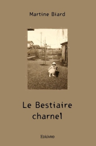 Le Bestiaire charnel. Roman - Biard Martine