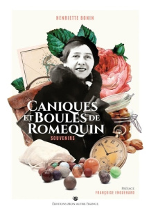 Caniques et boules de romequin. Souvenirs - Bonin Henriette ; Enguehard Françoise