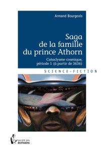 Saga de la famille du prince Athorn Tome 1 : Cataclysme cosmique. (Période 1, à partir de 3636 - Bourgeois Armand