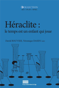 Héraclite : le temps est un enfant qui joue - Bouvier David ; Dasen Véronique