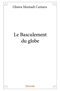 Le Basculement du globe - Camara Gbawa Mamadi