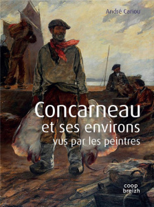 Concarneau et ses environs vus par les peintres - Cariou André