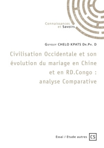 Civilisation Occidentale et son évolution du mariage en Chine et en RD Congo. Analyse comparative - Chelo Kpats Guyguy