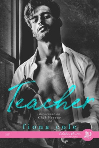 Bienvenue au Club Voyeur Tome 6 : Teacher - Cole Fiona