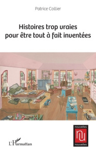 Histoires trop vraies pour être tout à fait inventées - Collier Patrice