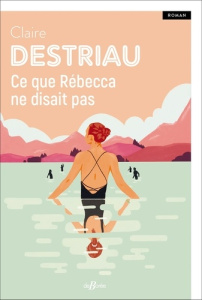 Ce que Rebecca ne disait pas - DESTRIAU CLAIRE