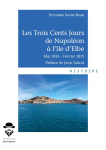 Les trois cents jours de Napoléon à l'île d'Elbe - Daviet-Noual Fortunade