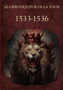 1533-1536. Les liens du sang - De La tour le chroniqueur
