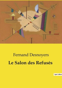 Salon refuses. Une exploration des artistes r - Desnoyers Fernand