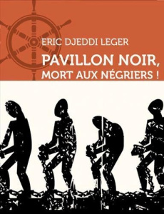 Pavillon noir, Mort aux négriers ! - Djeddi Leger Eric