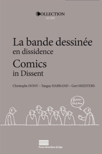 La bande dessinée en dissidence. Alternative, indépendance, auto-édition, Edition bilingue français- - Dony Christophe ; Habrand Tanguy ; Meesters Gert