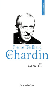 Prier 15 jours avec Pierre Teilhard de Chardin - Dupleix André