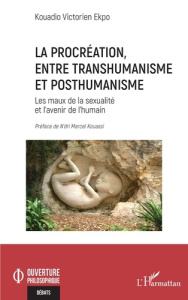 La procréation, entre transhumanisme et posthumanisme. Les maux de la sexualité et l’avenir de l’hum - Ekpo Kouadio Victorien ; Kouassi N'dri Marcel