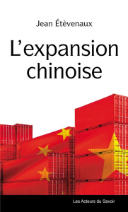 L'expansion chinoise. Un rouleau compresseur qui prend son temps - Etèvenaux Jean