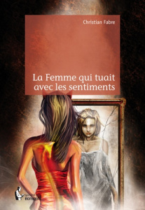 La femme qui tuait avec les sentiments - Fabre Christian