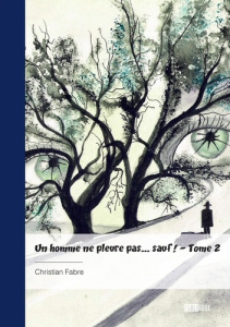Un homme ne pleure pas... sauf ! Tome 2 - Fabre Christian