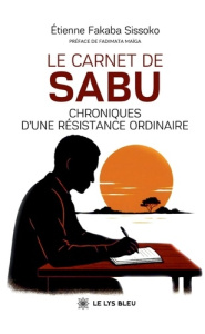 Le carnet de Sabu. Chroniques d'une résistance ordinaire - Fakaba Sissoko Etienne