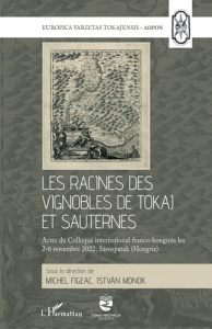 Les racines des vignobles de Tokaj et Sauternes. Les racines des vignobles de Tokaj et Sauternes. Ac - Figeac Michel ; Monok Istvan