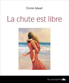 La chute est libre - Gévart Emilie