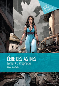 L'Ere des astres Tome 3 : Prophètie - Gallot Sébastien