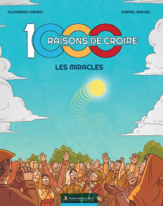 1000 raisons de croire. Les miracles - Garibal Alexandra ; Jeanson Aymeric
