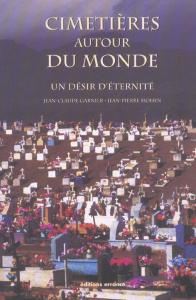 Cimetières autour du monde. Un désir d'éternité - Garnier Jean-Claude ; Mohen Jean-Pierre