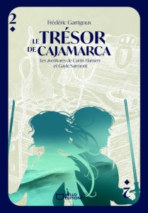 Les aventures de Curtis Hansen et Gayle Sarmont Tome 2 : Le Trésor de Cajamarca - Garrigoux Frédéric