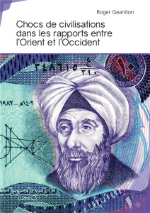 Chocs de civilisations dans les rapports entre l'Orient et l'Occident - Geaniton Roger